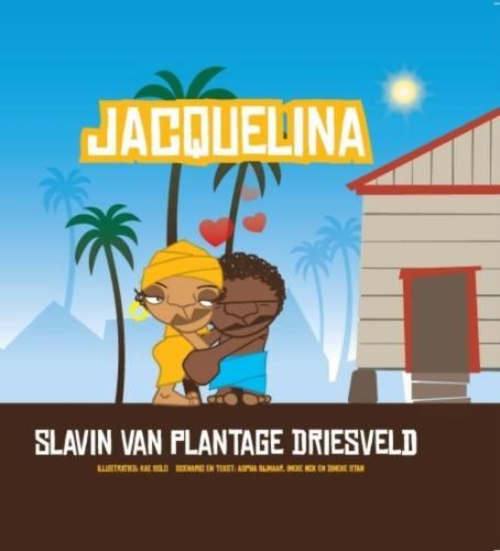 Jacquelina. Slavin van plantage Driesveld
